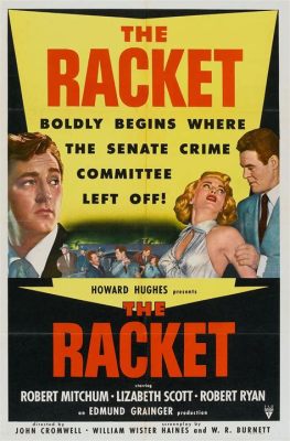 The Racket - A Thrilling Noir Classic About Gangster Violence and Uncompromising Justice!