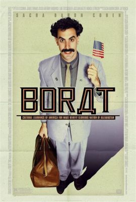  Borat: Cultural Collisions and Inappropriate Hijinks!